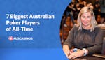 7 Best Australian Poker Players of All-Time