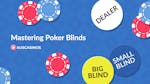 Mastering Poker Blinds: How do Blinds Work in Poker