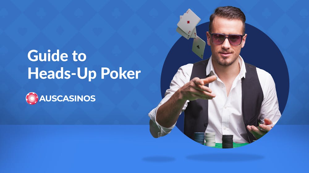 How to Play Heads-Up Poker Like an Expert