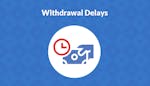 Withdrawal Delays